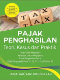 Image of Pajak penghasilan : teori kasus dan praktik : dasar-dasar perpajakan, ketentuan umum perpajakan, pajak penghasilan umum, pajak penghasilan pasal 21, 22, 23, 24, 25/29 dan 26